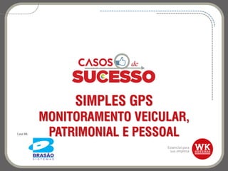 SIMPLES GPS
MONITORAMENTO VEICULAR,
PATRIMONIAL E PESSOALCanal WK:
 