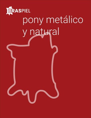 BRASPIEL
pony metálico
y natural
 