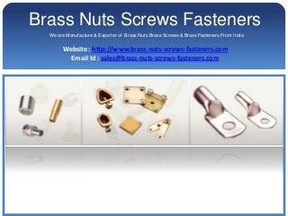 Brass Nuts Screws Fasteners
  We are Manufacture & Exporter of Brass Nuts Brass Screws & Brass Fasteners From India

       Website : http://www.brass-nuts-screws-fasteners.com
         Email Id : sales@brass-nuts-screws-fasteners.com
 