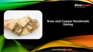 Brass and Copper Handmade
Earring
www.silvermagic.co.uk
 