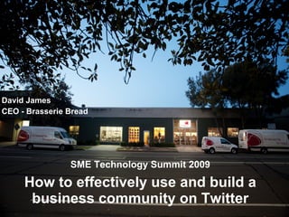 SME Technology Summit 2009 How to effectively use and build a business community on Twitter ,[object Object],[object Object]