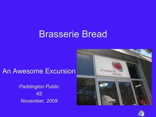 Brasserie Bread An Awesome Excursion Paddington Public  4S November, 2009 
