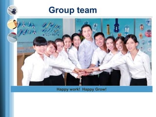 Group team
Happy work! Happy Grow!