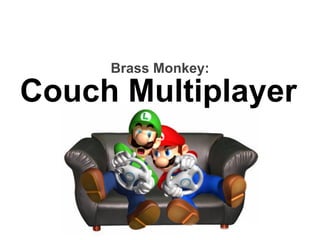 Brass Monkey:

Couch Multiplayer
 