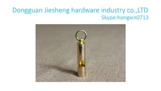 Dongguan Jiesheng hardware industry co.,LTD
Skype:hongxin0713
 