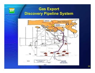 Gas Export
Discovery Pipeline System




          29 of 20
                            29
 