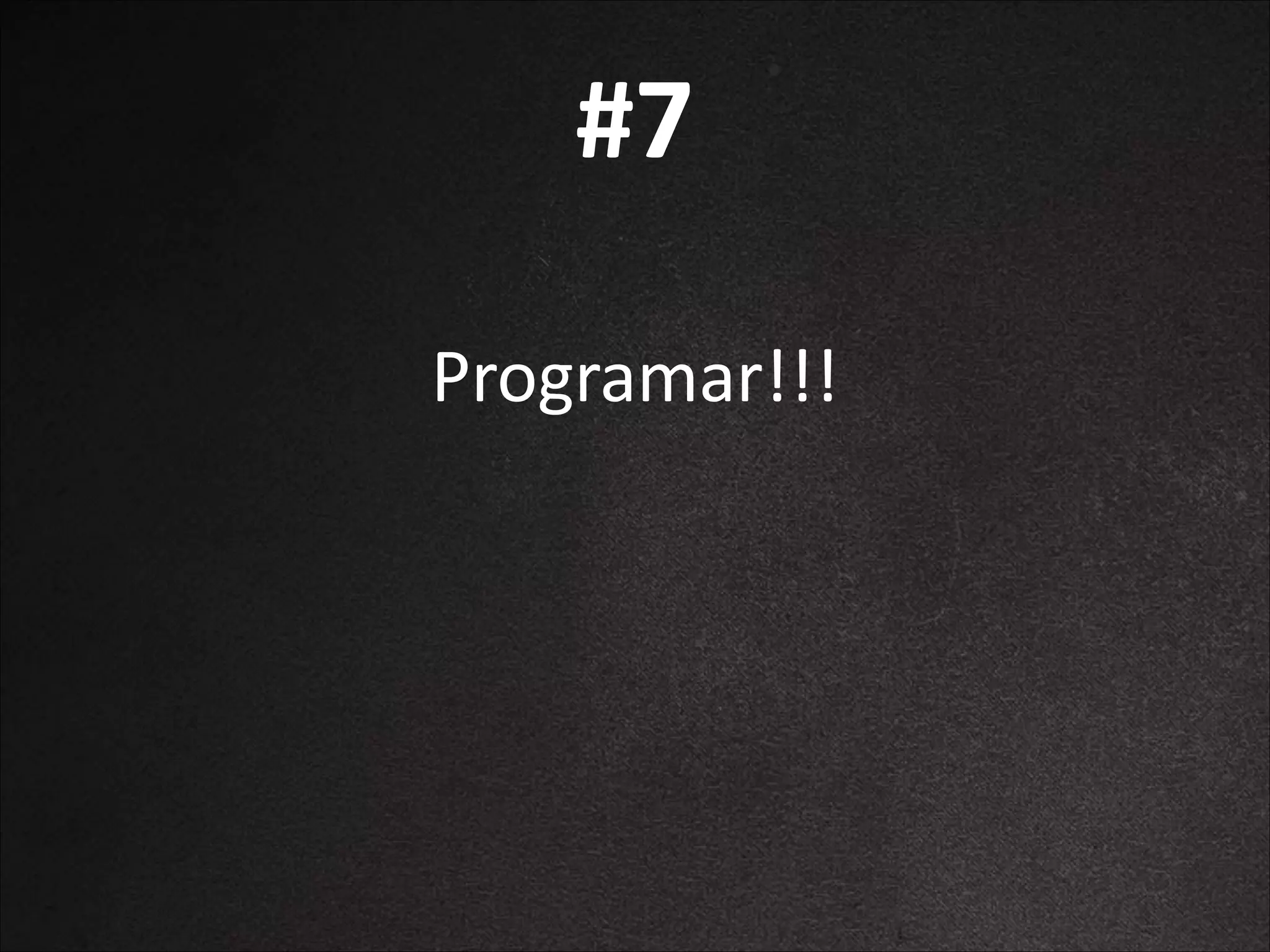 #7
Programar!!!

 