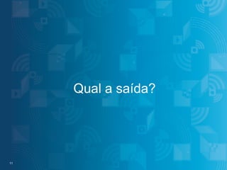 Qual a saída?

11
11

#IBMMobile

© 2013 IBM Corporation

 