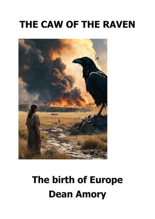 THE CAW OF THE RAVEN
The birth of Europe
Dean Amory
 