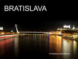 BRATISLAVA




             © bratislava-slovakia.eu
 