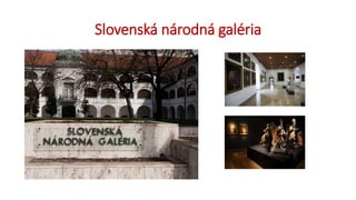 Slovenská národná galéria
 