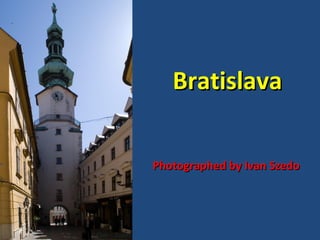 Bratislava


Photographed by Ivan Szedo
 