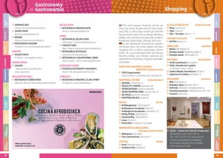 PIZZERIA & RISTORANTE SAN MARCO
Hlavná 138, www.pizzeriasanmarco.sk

TOMÁŠOV

REŠTAURÁCIA ČIERNA VODA
Kráľová pri Senci 83, www.restauraciaciernavoda.sk

REŠTAURÁCIA PENZIÓN U ZLATEJ RYBKY
Dunajská 66, www.uzlatejrybky.sk

MUSEUMS &
GALLERIES

WWW.MALECON.SK

TESCO hypermarket
(Cesta na Senec 2, Lamačská cesta , Panónska 25)

SHOPPING CENTRES

Einkaufzentren

AUPARK, Einsteinova 18
POLUS CITY CENTER, Vajnorská 100
TATRACENTRUM, Hodžovo námestie
AVION SHOPPING PARK, Ivánska cesta 18
OD TESCO, Kamenné námestie 1
SHOPPING PALACE, Studená 6

BOOKS
Kníhkupectvo, Obchodná 9

TIPS FOR
SIGHTSEEING

COCIN A AFRODISI ACA

ANTIQUES

Antiquitäten

Antik starožitnosti, Michalská 3
Antik, Starožitnosti a galéria
St. Michael’s Tower, 1st floor
Galéria Maráky Starožitnosti, Panská 17
Spektrum Art Gallery, Michalská 15

SOUVENIRS

Souvenirs

BKIS, Klobučnícka 2
Bratislava Shop, Námestie SNP 13
Folk Folk, Obchodná 10, Rybárska brána 2
Pressburg souvenirs, Sedlárska 8, tel.: 5441 5431
Suveníry, Zámocká 2

Bücher

Luxor, Štúrova 3
Panta Rhei, Einsteinova 18, Aupark

NEWSPAPERS & MAGAZINES
Zeitungen &Zeitschriften
Mediapress, Michalská
Press International, Obchodná 11

CRYSTAL

NÁMESTIE ĽUDOVÍTA ŠTÚRA 4
RESERVATIONS: +421 (0) 910 274 583

Koral, Rybárska brána 1
Krištálové sklo, Špitálska 9

2/6/09 6:50:51 AM

Kristall

FREIZEIT
NACHTLEBEN
SHOPPING

JEWELLERY
Juweliere
Benix, Michalská 19
Europa Juwel, Rybárska brána 2
Europa Juwel, Obchodná 18

Knihy Pištek, Obchodná 2
Lacné knihy, Obchodná 51

M usic so live, drinks so mixed , c igars so Cuban,
and the food so sex y . Only in M alecon –
t h e o n l y a u t h e n t i c C u b a n b a r i n B ra t i s l a v a

cityguide.indd 1

Keramik & Glas

IN VIVO, Panská 13

Kníhkupectvo Academia, Štúrova 9
Kníhkupectvo Eurobooks, Jesenského 5-9

USEFUL
INFORMATION
TYPICAL
BRATISLAVA

68

NONSTOP SHOPPING CENTRES
NONSTOP-Einkaufszentren

CERAMICS & GLASS

GASTRONOMIE

DUNAJSKÁ LUŽNÁ

Glas& Porzellan

Rona, Laurinská 6
Silka, Štúrova 9
Sklo – Porcelán, Zelená 1 - 3

UNTERKUNFT

KRÁĽOVÁ PRI SENCI

REŠTAURÁCIA ZELENÝ DVOR
Šamorínska 1, www.hotelzelenydvor.sk
TURECKÝ DOM
Nám.1.mája 4, www.tureckydom.obedovat.sk
REŠTAURÁCIA NOSTALGIA
Lichnerova 28, www.senec.sk
REŠTAURÁCIA V AQUATHERMAL SENEC
Slnečné jazerá – Senec, www.aquathermal.sk

GLASS & PORCELAIN

VERANSTALTUNGSKALENDER

SALOON
- štýlová westernová reštaurácia
www.corporex.sk

SENEC

The most popular shopping centres are
Polus City Center, Aupark, and the Avion Shopping Park. In these large centres you will find
famous brand stores such as Mango, Benetton,
Adidas, Levis, Kenvelo, and Swarovski, as well as
bookstores, photo shops, chemists, and so on.
Zu den beliebtesten Einkaufsorten gehören
momentan Polus City Center, Aupark und Avion
Shopping Park. In diesen geräumigen Zentren
finden Sie Luxusmarkengeschäfte wie Mango,
Benetton, Adidas, Levis, Kenvelo, Swarovski und
weitere Bücher, Photoshops, Drogerien, Apotheken
und andere.

MUSEEN &
GALERIEN

HRUBÁ BORŠA

REŠTAURÁCIA PENZIÓN KAČÍN
Lesná ul., www.penzionkacin.sk

ATTRAKTIVITÄTEN

GALBOV MLYN
Pri Mlyne 1, www.galbovmlyn.sk

MILOSLAVOV

ÚĽUV – Centre for Folk Art Production
Obchodná ul. 64, Nám. SNP 12
Tel.: +421 2 5273 13 51, www.uluv.sk
Shops and galleries in Bratislava
Souvenirs and gifts from Slovakia
The School of Crafts

•
•
•

NÜTZLICHE
INFORMATIONEN

VINIČNÉ

Shopping

TYPISCHES über
BRATISLAVA

GROBSKÁ IZBA
Hlavná 193, www.slovensky-grob.sk
ZELENÝ DVOR
Nová 49, www.zelenydvor.sk
MONAR
Hlavná 68, www.monar.hostinec.sk
REŠTAURÁCIA HUSIARIK
Družstevná 32, www.restauraciahusiarik.sk

CALENDAR
EVENTS

ACCOMMODATION

GASTRONOMY

SHOPPING

NIGHT LIFE

LEISURE
TIME

Gastronomy
Gastronomie

69

 