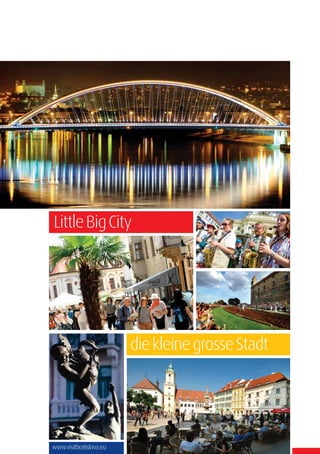 Little Big City

die kleine grosse Stadt

www.visitbratislava.eu

 