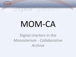 MOM-CA Digital charters in the Monasterium - Collaborative Archive 