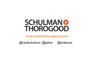 www.schulmanthorogoood.com @pelint @erikbratt @randschulman 