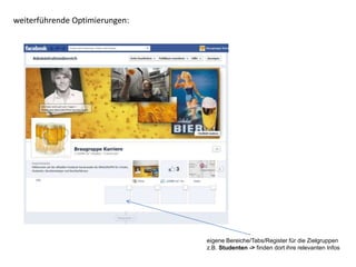 weiterführende Optimierungen:




                                eigene Bereiche/Tabs/Register für die Zielgruppen
                                z.B. Studenten -> finden dort ihre relevanten Infos
 