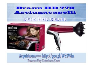 Braun HD 770 
Asciugacapelli 
SSaattiinn HHaaiirr CCoolloouurr 
 