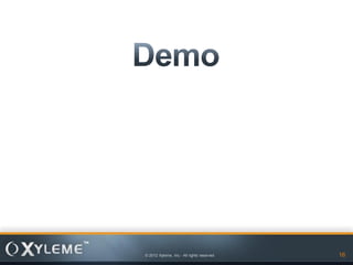 © 2012 Xyleme, Inc.- All rights reserved   16
 