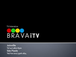 TV Interativa




Joinville
Tel (47) 3802-8300
São Paulo
Tel/ Fax (011) 3506-1874
 
