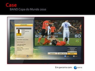 BAND Copa do Mundo 2010




                          Em parceria com:
 