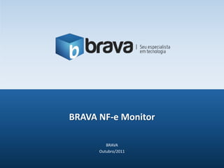 BRAVA Outubro/2011 BRAVA NF-e Monitor 