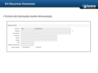 Kit Recursos Humanos
                                                www.bravatec.com.br




• Fichário de Solicitação Auxílio Alimentação
 