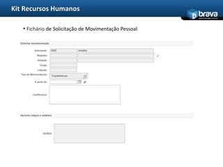 Kit Recursos Humanos
                                                       www.bravatec.com.br




   • Fichário de Solicitação de Movimentação Pessoal
 