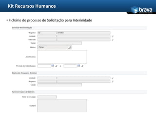 Kit Recursos Humanos
                                                          www.bravatec.com.br




• Fichário do processo de Solicitação para Interinidade
 