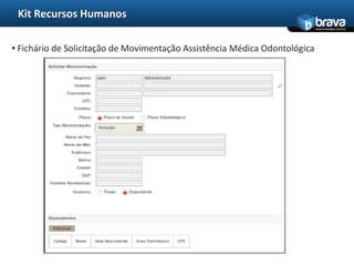Kit Recursos Humanos
                                                                            www.bravatec.com.br




• Fichário de Solicitação de Movimentação Assistência Médica Odontológica
 