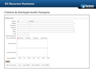 Kit Recursos Humanos
                                               www.bravatec.com.br




• Fichário de Solicitação Auxílio Transporte
 