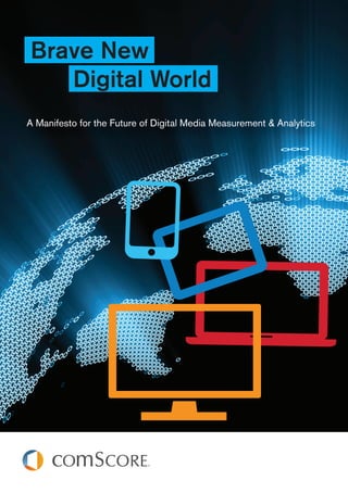 Brave New
   Digital World
A Manifesto for the Future of Digital Media Measurement & Analytics
 