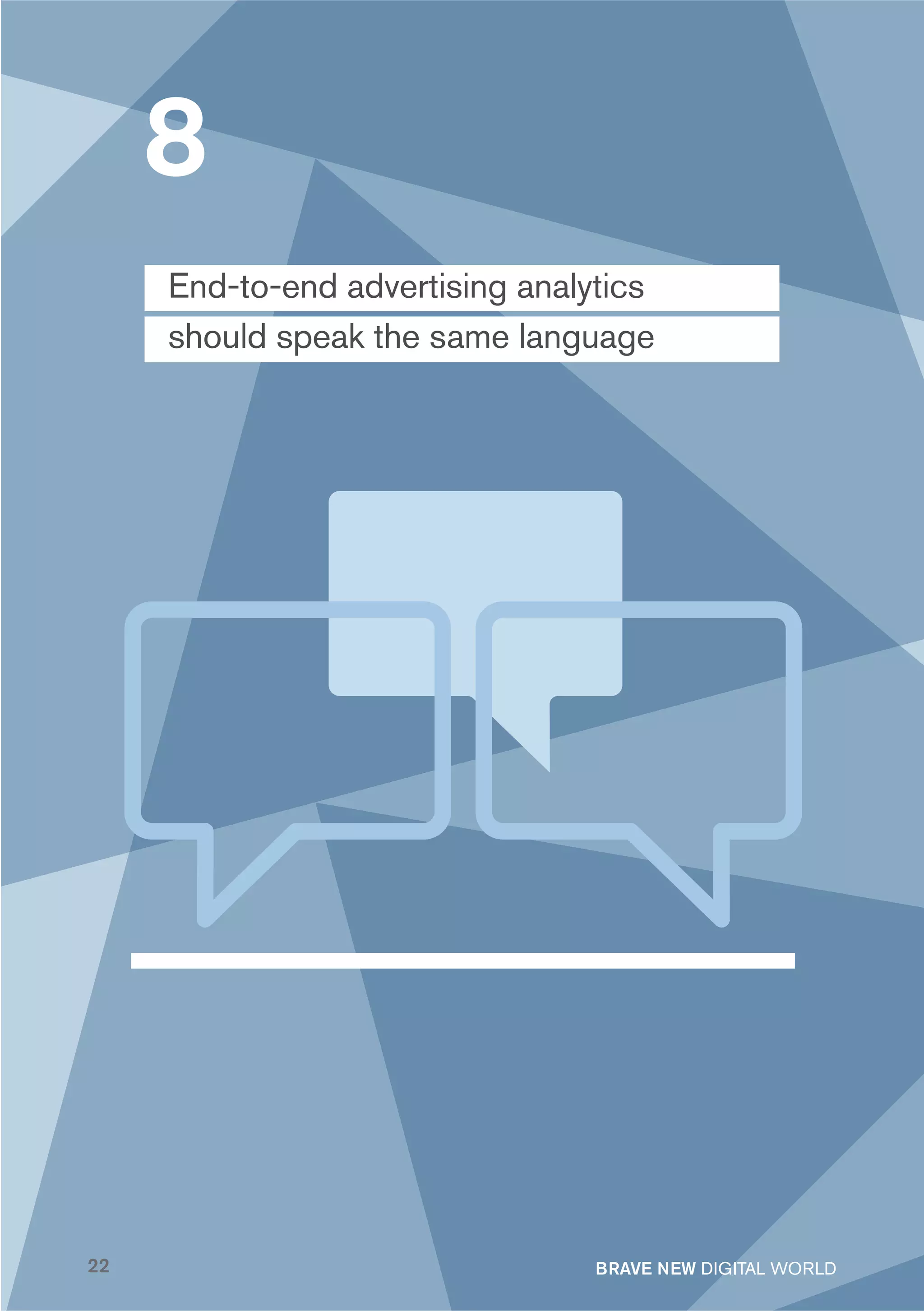 8
     End-to-end advertising analytics
     should speak the same language




22                               BRAVE NEW DIGITAL WORLD
 