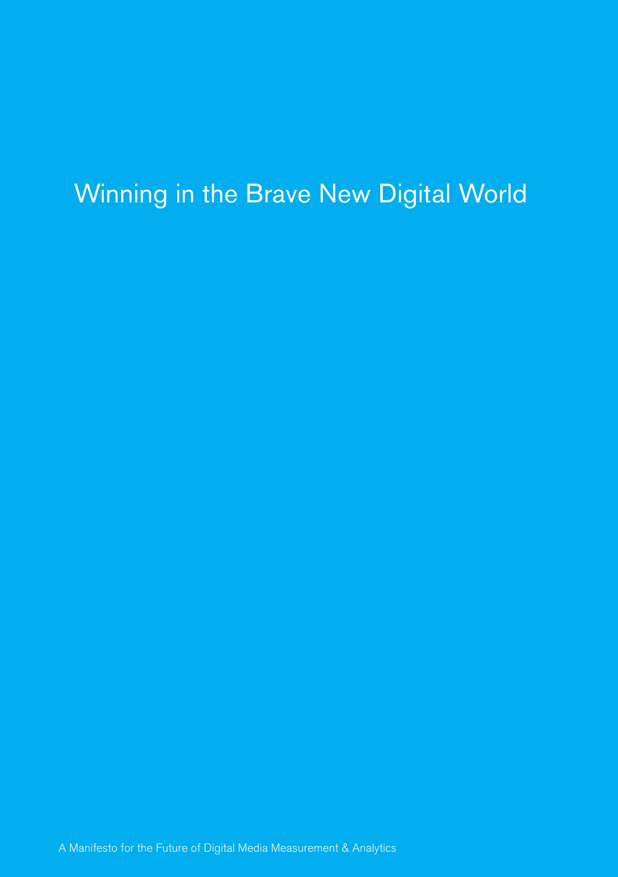 Winning in the Brave New Digital World




A Manifesto for the Future of Digital Media Measurement & Analytics   29
 