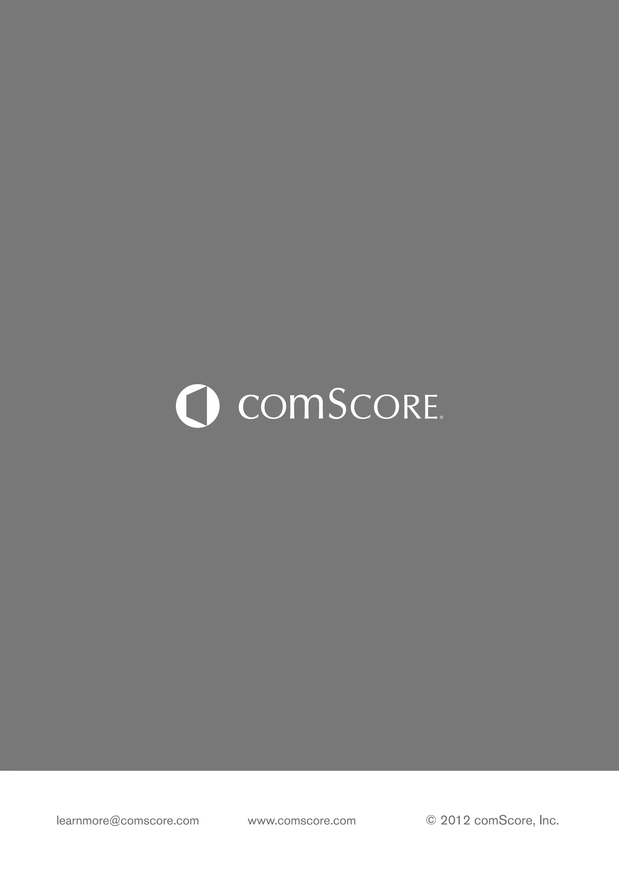 learnmore@comscore.com   www.comscore.com   © 2012 comScore, Inc.
 