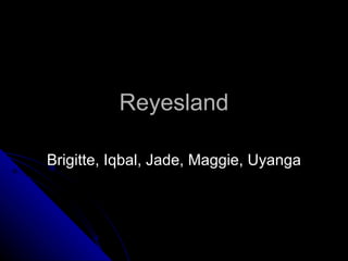 Reyesland Brigitte, Iqbal, Jade, Maggie, Uyanga 