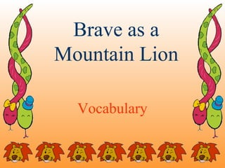 Brave as a
Mountain Lion

  Vocabulary
 