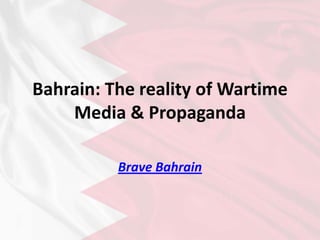 Bahrain: The reality of Wartime Media & Propaganda Brave Bahrain 