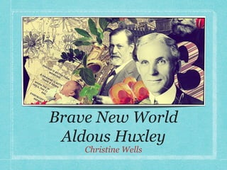 Brave New World
 Aldous Huxley
    Christine Wells
 