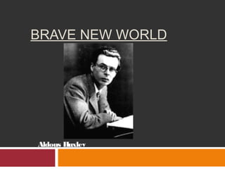 BRAVE NEW WORLD
Aldous Huxley
 