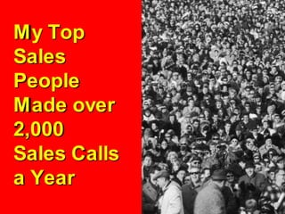 My Top Sales People Made over 2,000 Sales Calls a Year<br />