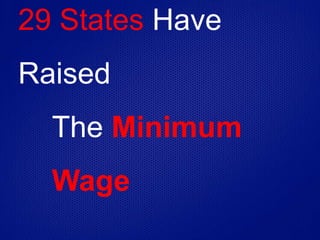 29 States Have
Raised
The Minimum
Wage
 