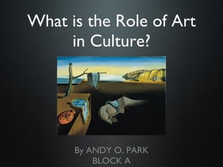 What is the Role of Art in Culture? ,[object Object],[object Object]