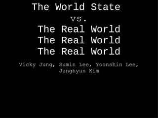 The World State   vs. The Real World The Real World The Real World ,[object Object]