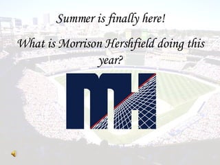 Summer is finally here! What is Morrison Hershfield doing this year? 