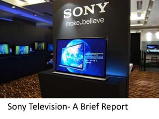 Sony Television- A Brief Report
 