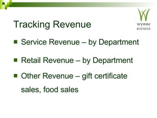 Tracking Revenue Service Revenue – by Department Retail Revenue – by Department Other Revenue – gift certificate  sales, food sales 