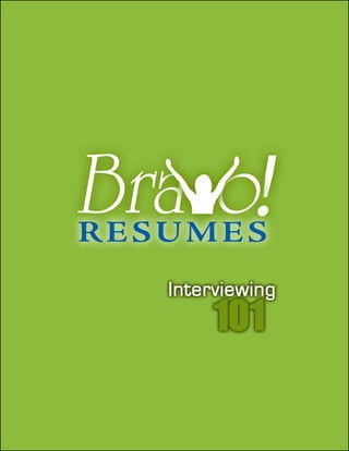 Interviewing




BravoResumes
info@bravoresumes.com
                                         1
Sales & Support (562) 50 BRAVO (27286)
http://www.bravoresumes.com
 