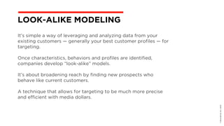 It’s simple a way of leveraging and analyzing data from your
existing customers — generally your best customer profiles — for
targeting.
Once characteristics, behaviors and profiles are identified,
companies develop “look-alike” models.
It’s about broadening reach by finding new prospects who
behave like current customers.
A technique that allows for targeting to be much more precise
and efficient with media dollars.
©BravoEchoInc,2015
LOOK-ALIKE MODELING
 