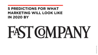 ©BravoEchoInc,2015
5 PREDICTIONS FOR WHAT
MARKETING WILL LOOK LIKE
IN 2020 BY
 